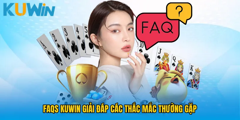 FAQS KUWIN giải đáp các thắc mắc thường gặp