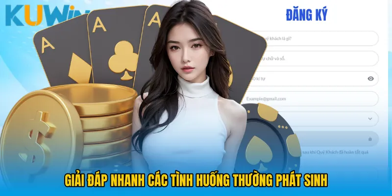 Giải đáp nhanh các tình huống thường phát sinh