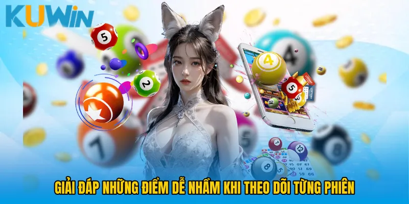 Giải đáp những điểm dễ nhầm khi theo dõi từng phiên
