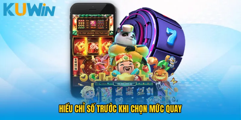 Hiểu chỉ số trước khi chọn mức quay