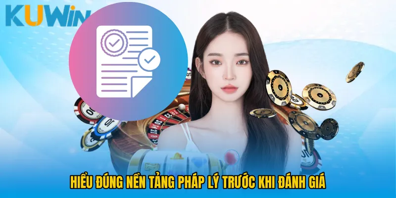 Hiểu đúng nền tảng pháp lý trước khi đánh giá