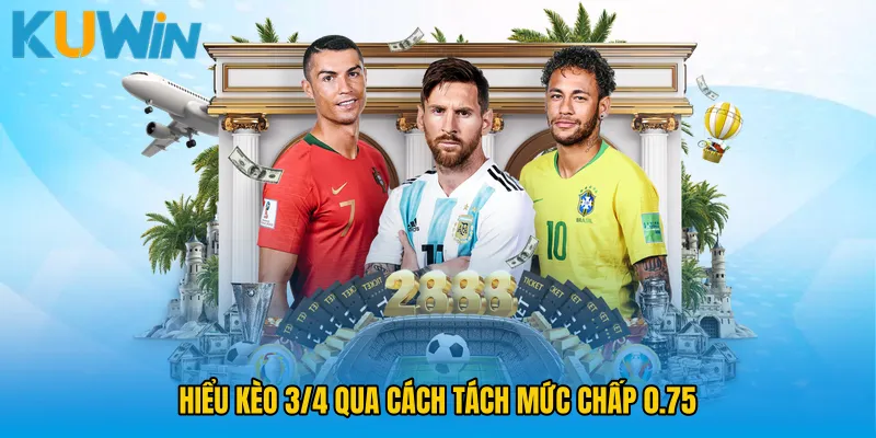 Hiểu Kèo 3/4 qua cách tách mức chấp 0.75