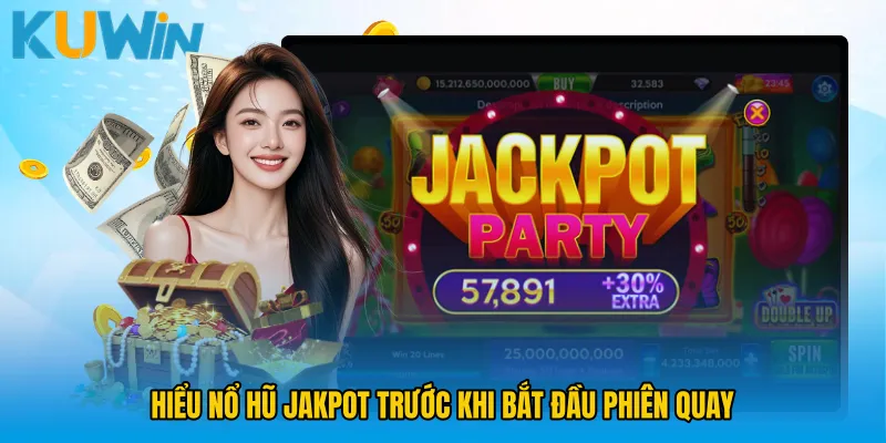 Hiểu Nổ hũ jakpot trước khi bắt đầu phiên quay
