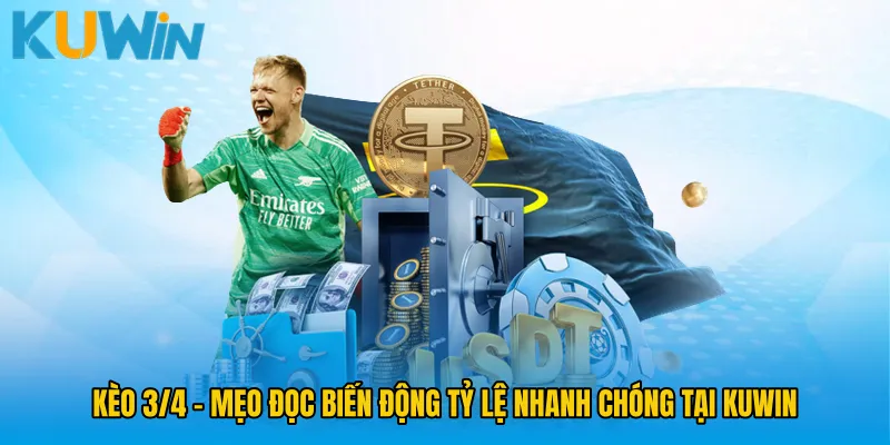 Kèo 3/4 - Mẹo Đọc Biến Động Tỷ Lệ Nhanh Chóng Tại KUWIN
