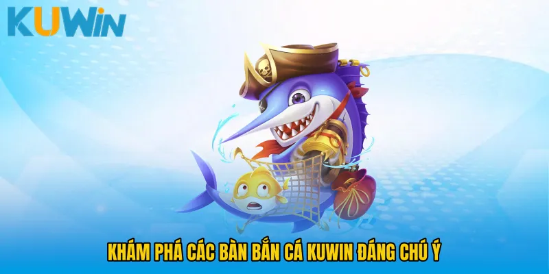 Khám phá các bàn Bắn cá KUWIN đáng chú ý