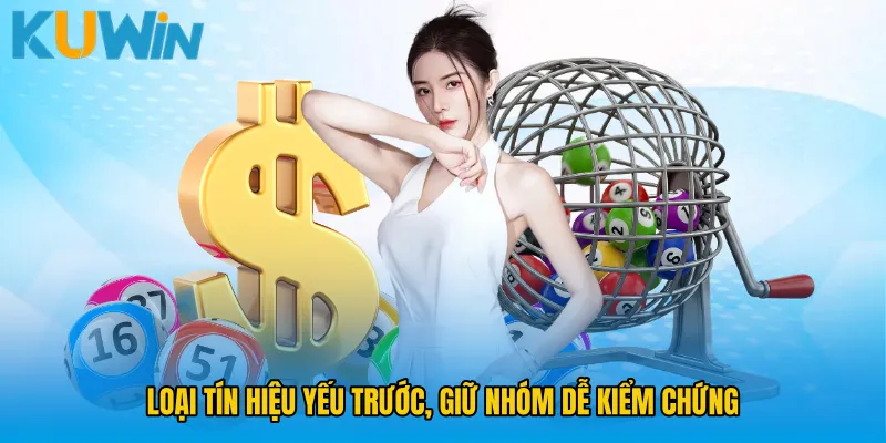 Loại tín hiệu yếu trước, giữ nhóm dễ kiểm chứng