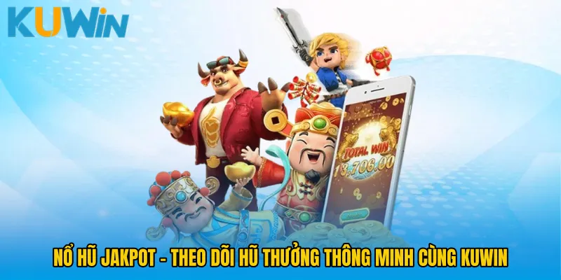 Nổ Hũ Jakpot - Theo Dõi Hũ Thưởng Thông Minh Cùng KUWIN