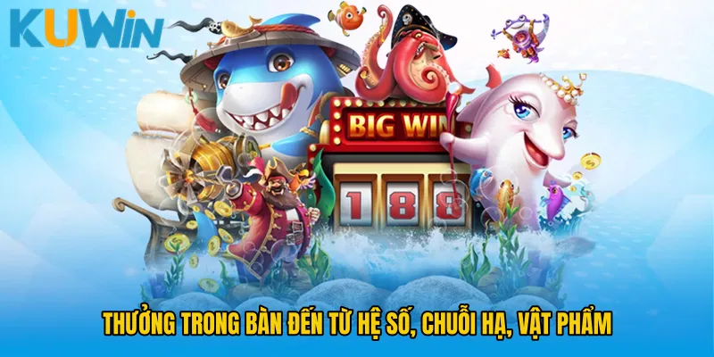 Thưởng trong bàn đến từ hệ số, chuỗi hạ, vật phẩm