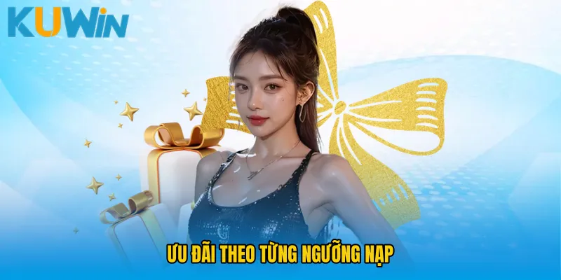 Ưu đãi theo từng ngưỡng nạp